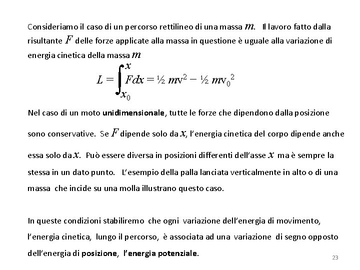 Consideriamo il caso di un percorso rettilineo di una massa m. Il lavoro fatto