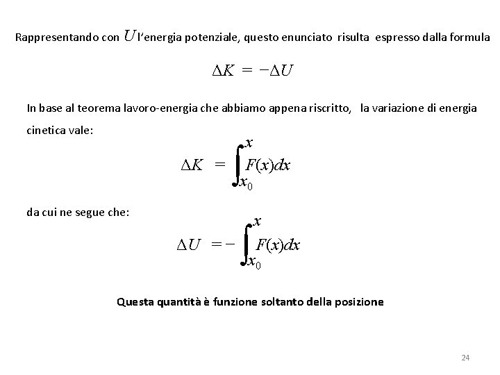 Rappresentando con U l’energia potenziale, questo enunciato risulta espresso dalla formula ΔK = −ΔU