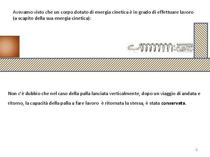 Avevamo visto che un corpo dotato di energia cinetica è in grado di effettuare