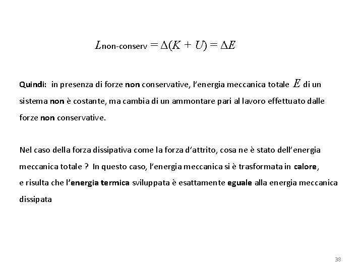 Lnon-conserv = Δ(K + U) = ΔE Quindi: in presenza di forze non conservative,