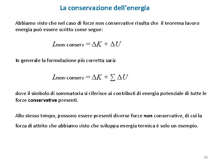 La conservazione dell’energia Abbiamo visto che nel caso di forze non conservative risulta che