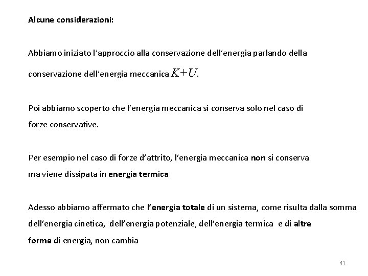 Alcune considerazioni: Abbiamo iniziato l’approccio alla conservazione dell’energia parlando della conservazione dell’energia meccanica K+U.