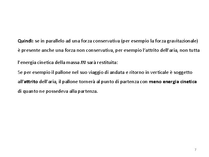 Quindi: se in parallelo ad una forza conservativa (per esempio la forza gravitazionale) è
