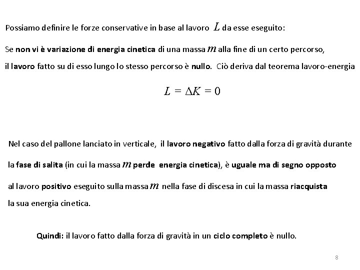 Possiamo definire le forze conservative in base al lavoro L da esse eseguito: Se