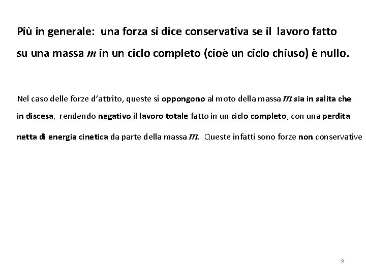 Più in generale: una forza si dice conservativa se il lavoro fatto su una
