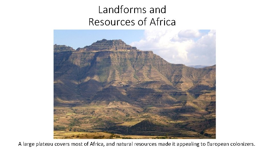 Landforms and Resources of Africa A large plateau covers most of Africa, and natural