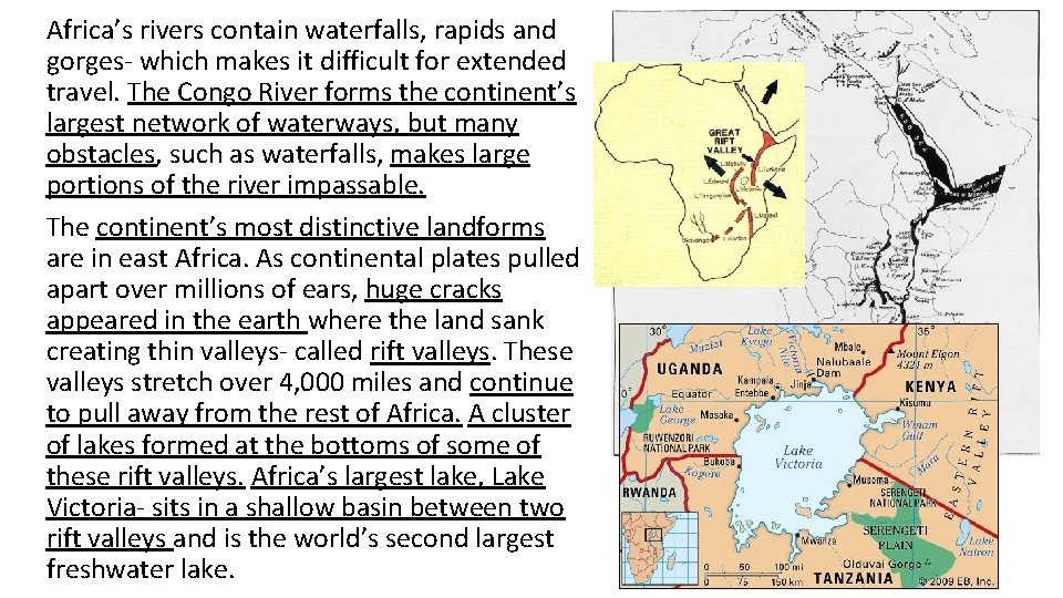 Africa’s rivers contain waterfalls, rapids and gorges- which makes it difficult for extended travel.