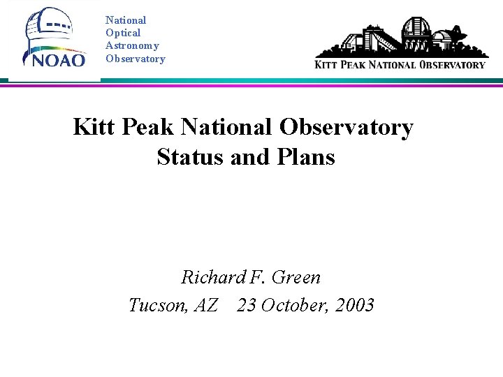National Optical Astronomy Observatory Kitt Peak National Observatory Status and Plans Richard F. Green