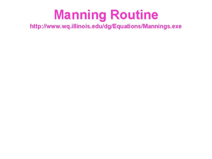 Manning Routine http: //www. wq. illinois. edu/dg/Equations/Mannings. exe 