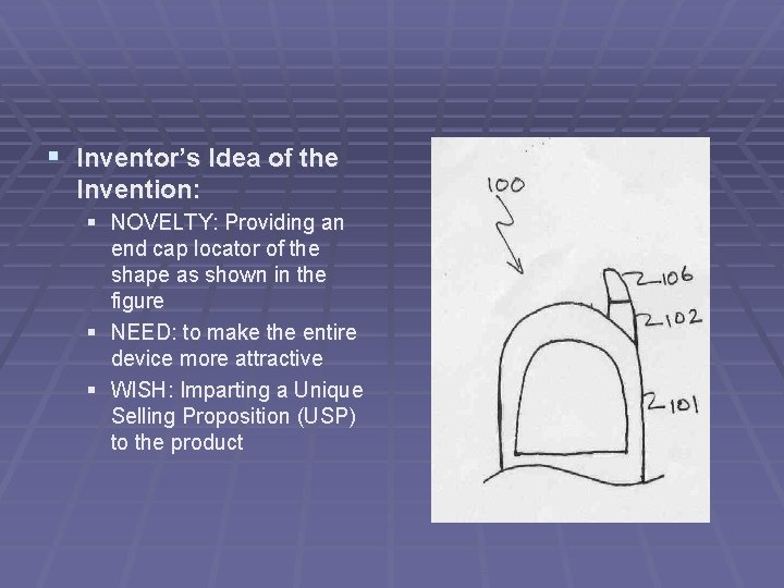 § Inventor’s Idea of the Invention: § NOVELTY: Providing an end cap locator of