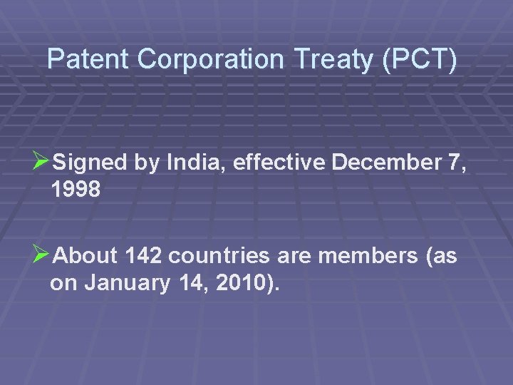 Patent Corporation Treaty (PCT) ØSigned by India, effective December 7, 1998 ØAbout 142 countries