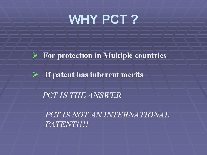 WHY PCT ? Ø For protection in Multiple countries Ø If patent has inherent