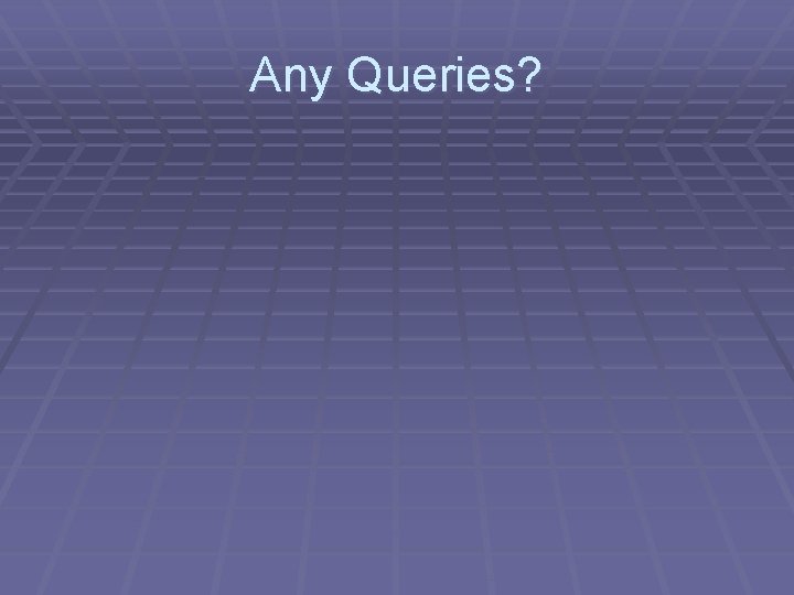 Any Queries? 