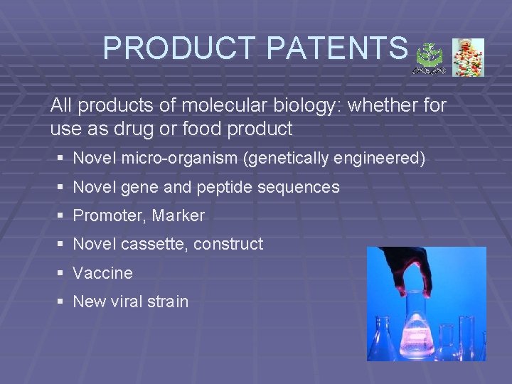 PRODUCT PATENTS All products of molecular biology: whether for use as drug or food