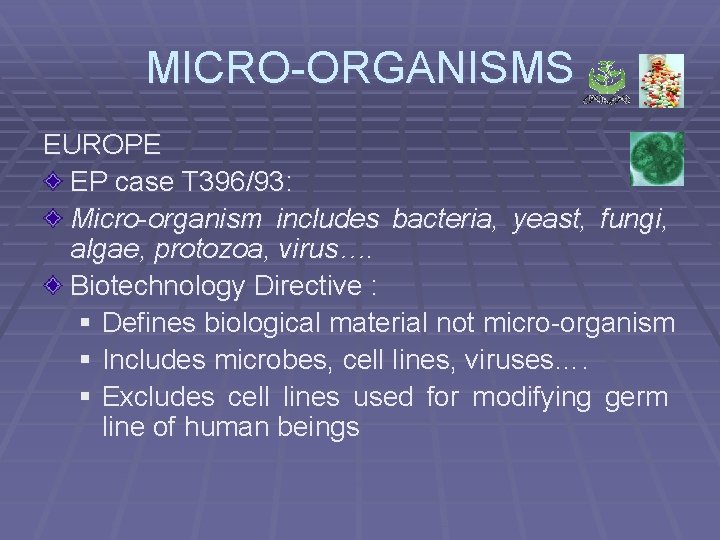 MICRO-ORGANISMS EUROPE EP case T 396/93: Micro-organism includes bacteria, yeast, fungi, algae, protozoa, virus….