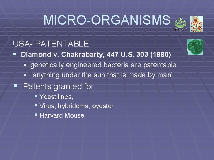 MICRO-ORGANISMS USA- PATENTABLE § Diamond v. Chakrabarty, 447 U. S. 303 (1980) § genetically