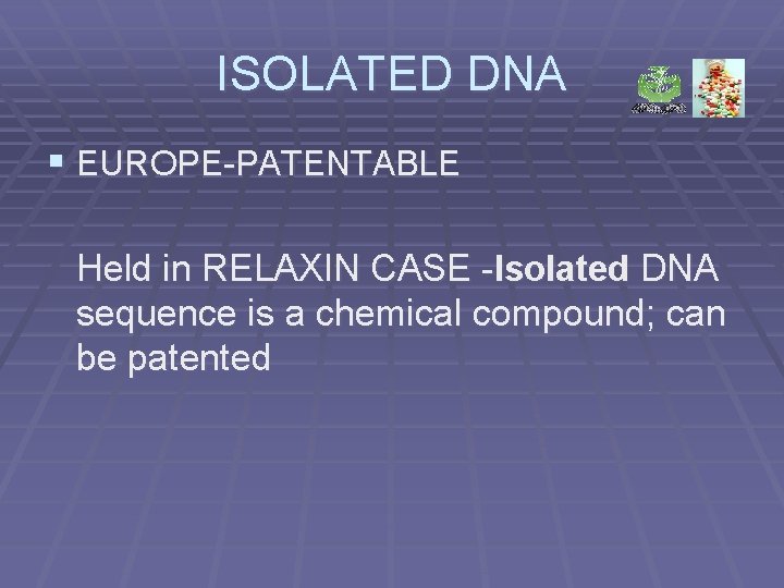 ISOLATED DNA § EUROPE-PATENTABLE Held in RELAXIN CASE -Isolated DNA sequence is a chemical