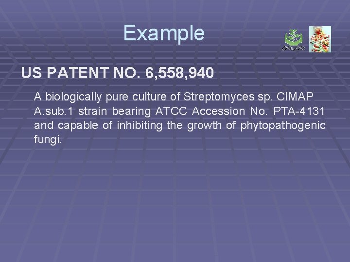 Example US PATENT NO. 6, 558, 940 A biologically pure culture of Streptomyces sp.