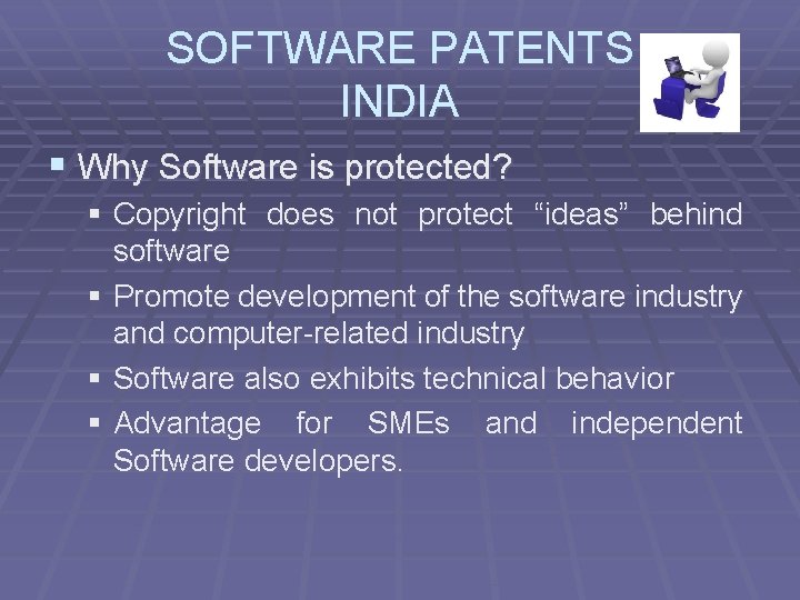 SOFTWARE PATENTS INDIA § Why Software is protected? § Copyright does not protect “ideas”