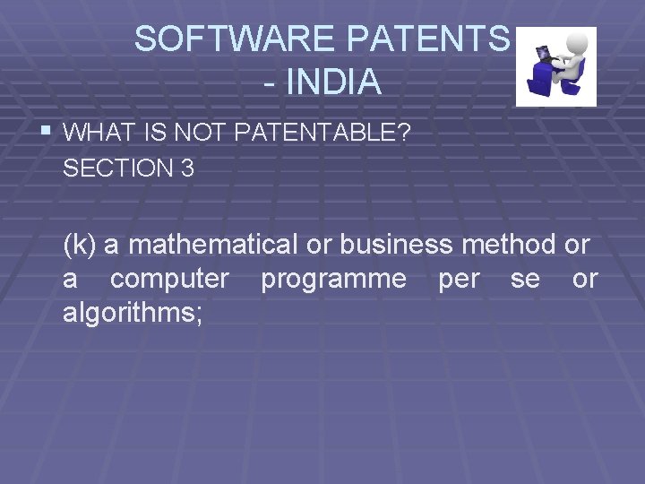 SOFTWARE PATENTS - INDIA § WHAT IS NOT PATENTABLE? SECTION 3 (k) a mathematical