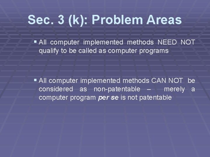 Sec. 3 (k): Problem Areas § All computer implemented methods NEED NOT qualify to