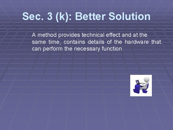 Sec. 3 (k): Better Solution A method provides technical effect and at the same