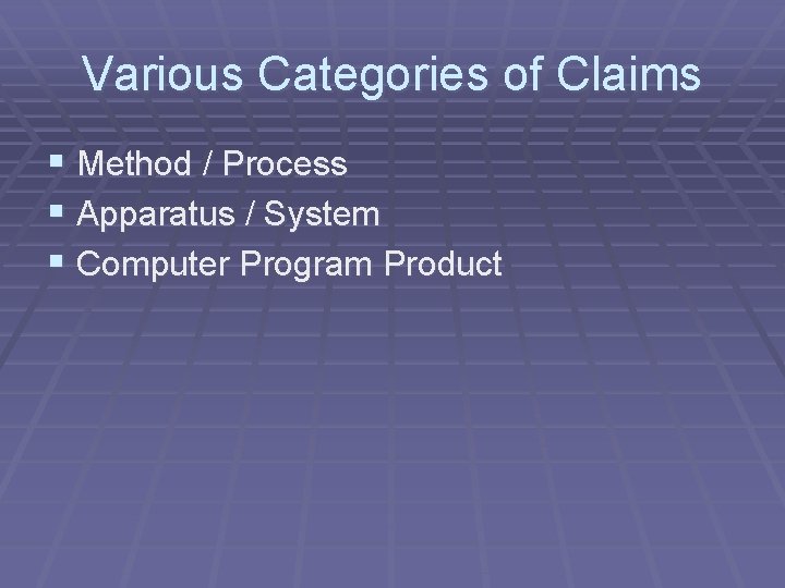 Various Categories of Claims § Method / Process § Apparatus / System § Computer