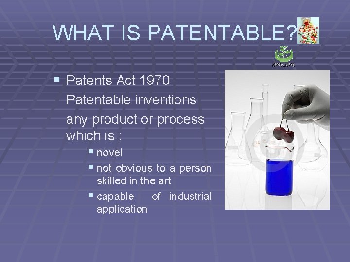 WHAT IS PATENTABLE? § Patents Act 1970 Patentable inventions any product or process which