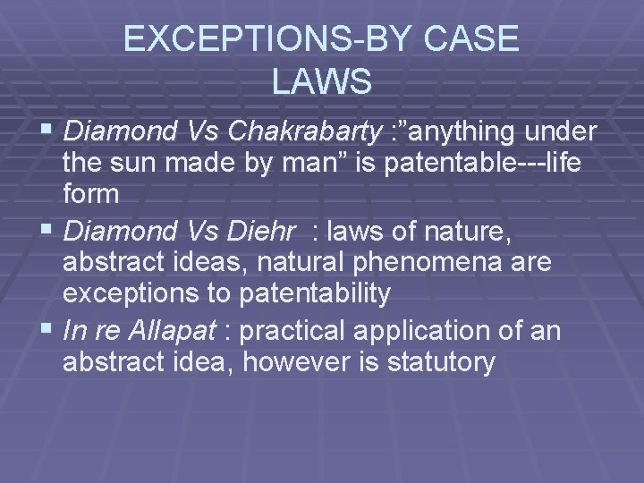 EXCEPTIONS-BY CASE LAWS § Diamond Vs Chakrabarty : ”anything under the sun made by