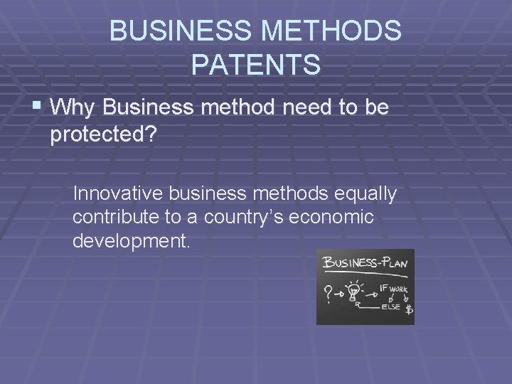 BUSINESS METHODS PATENTS § Why Business method need to be protected? Innovative business methods