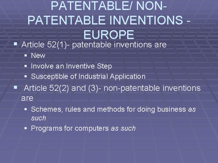 PATENTABLE/ NONPATENTABLE INVENTIONS - EUROPE § Article 52(1)- patentable inventions are § New §