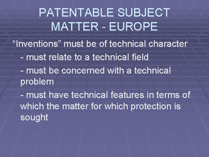 PATENTABLE SUBJECT MATTER - EUROPE “Inventions” must be of technical character - must relate