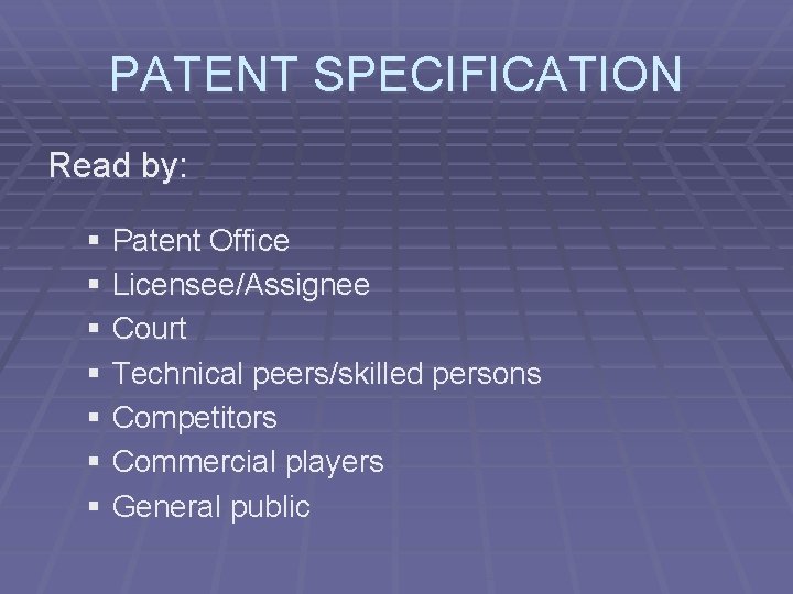 PATENT SPECIFICATION Read by: § Patent Office § Licensee/Assignee § Court § Technical peers/skilled