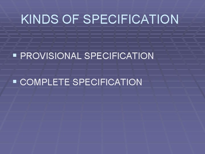 KINDS OF SPECIFICATION § PROVISIONAL SPECIFICATION § COMPLETE SPECIFICATION 