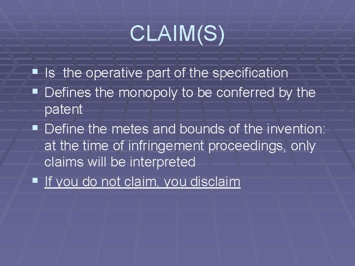 CLAIM(S) § Is the operative part of the specification § Defines the monopoly to