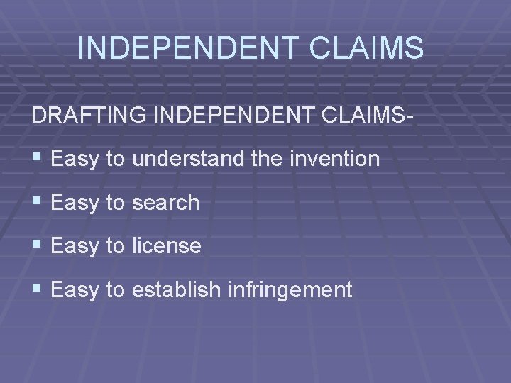 INDEPENDENT CLAIMS DRAFTING INDEPENDENT CLAIMS- § Easy to understand the invention § Easy to