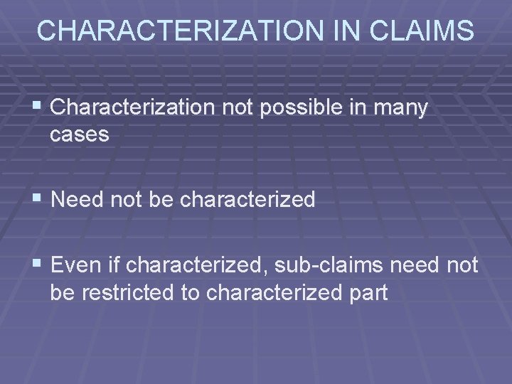 CHARACTERIZATION IN CLAIMS § Characterization not possible in many cases § Need not be