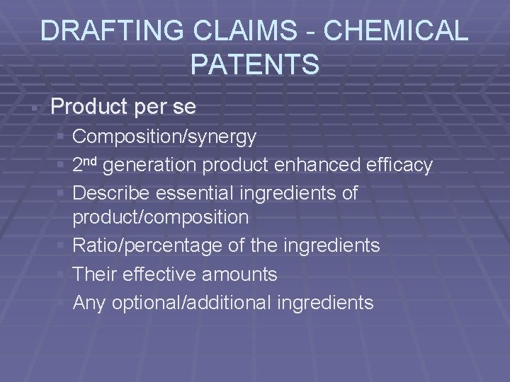 DRAFTING CLAIMS - CHEMICAL PATENTS § Product per se § Composition/synergy § 2 nd