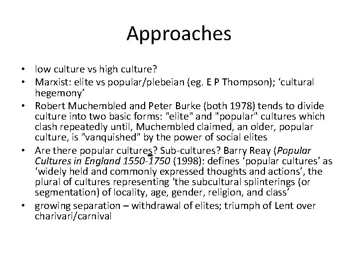 Approaches • low culture vs high culture? • Marxist: elite vs popular/plebeian (eg. E