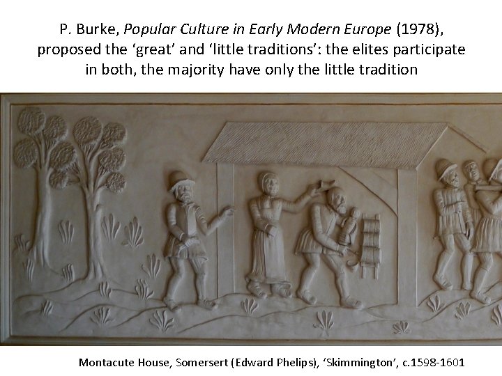 P. Burke, Popular Culture in Early Modern Europe (1978), proposed the ‘great’ and ‘little