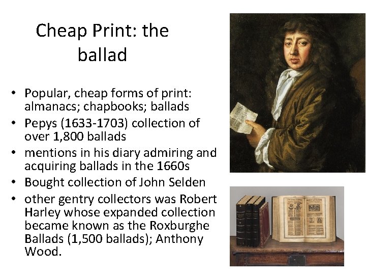 Cheap Print: the ballad • Popular, cheap forms of print: almanacs; chapbooks; ballads •