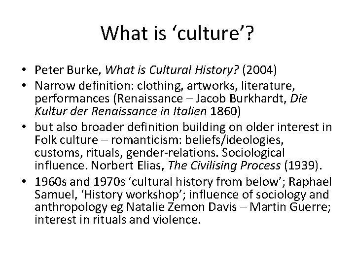 What is ‘culture’? • Peter Burke, What is Cultural History? (2004) • Narrow definition:
