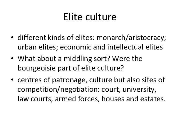 Elite culture • different kinds of elites: monarch/aristocracy; urban elites; economic and intellectual elites