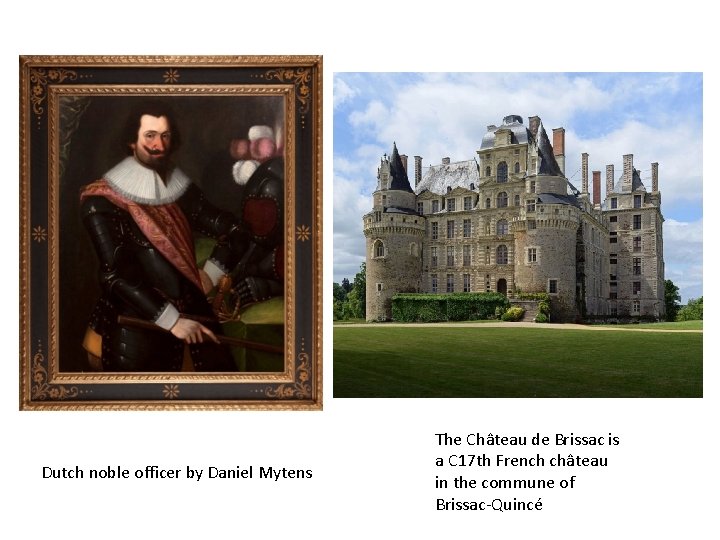 Dutch noble officer by Daniel Mytens The Château de Brissac is a C 17