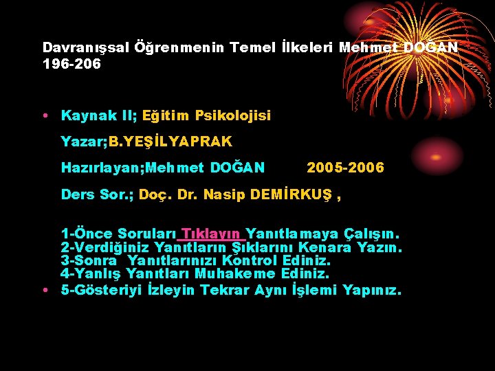 Davranışsal Öğrenmenin Temel İlkeleri Mehmet DOĞAN 196 -206 • Kaynak II; Eğitim Psikolojisi Yazar;