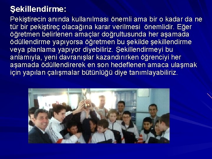 Şekillendirme: Pekiştirecin anında kullanılması önemli ama bir o kadar da ne tür bir pekiştireç