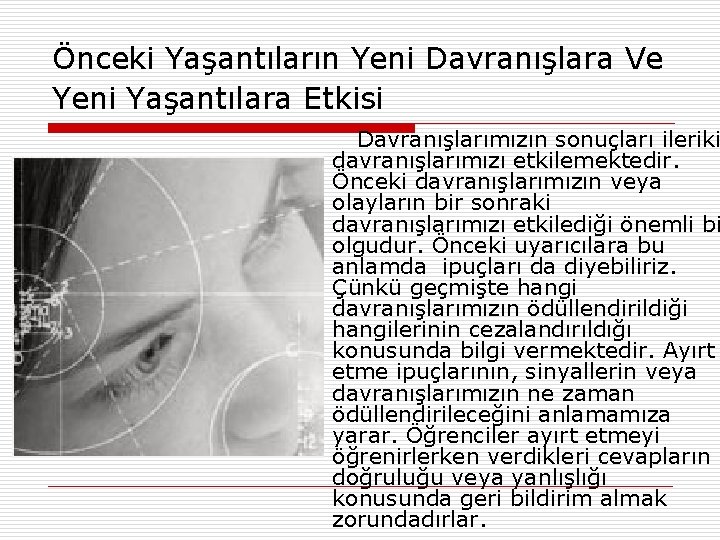 Önceki Yaşantıların Yeni Davranışlara Ve Yeni Yaşantılara Etkisi Davranışlarımızın sonuçları ileriki davranışlarımızı etkilemektedir. Önceki