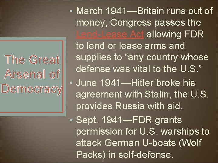 The Great Arsenal of Democracy • March 1941—Britain runs out of money, Congress passes