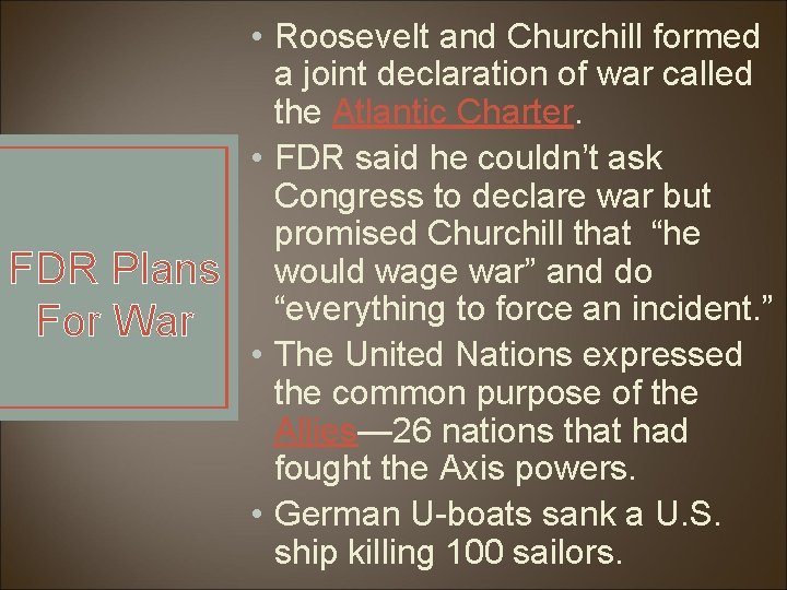 FDR Plans For War • Roosevelt and Churchill formed a joint declaration of war