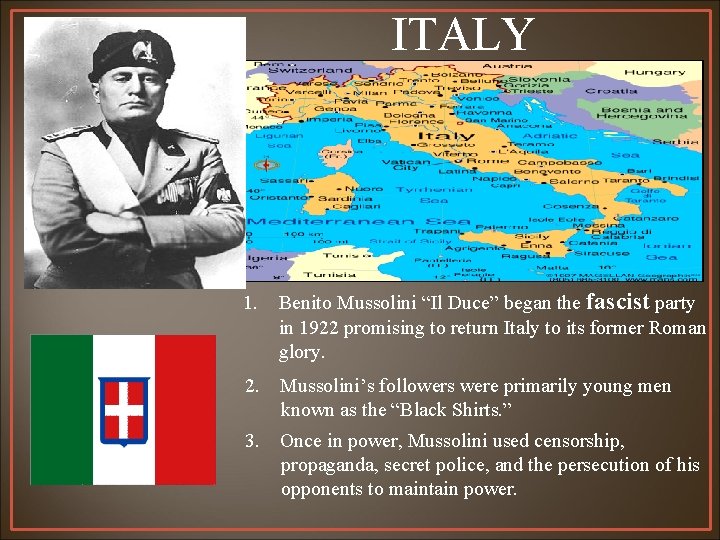 ITALY 1. Benito Mussolini “Il Duce” began the fascist party in 1922 promising to
